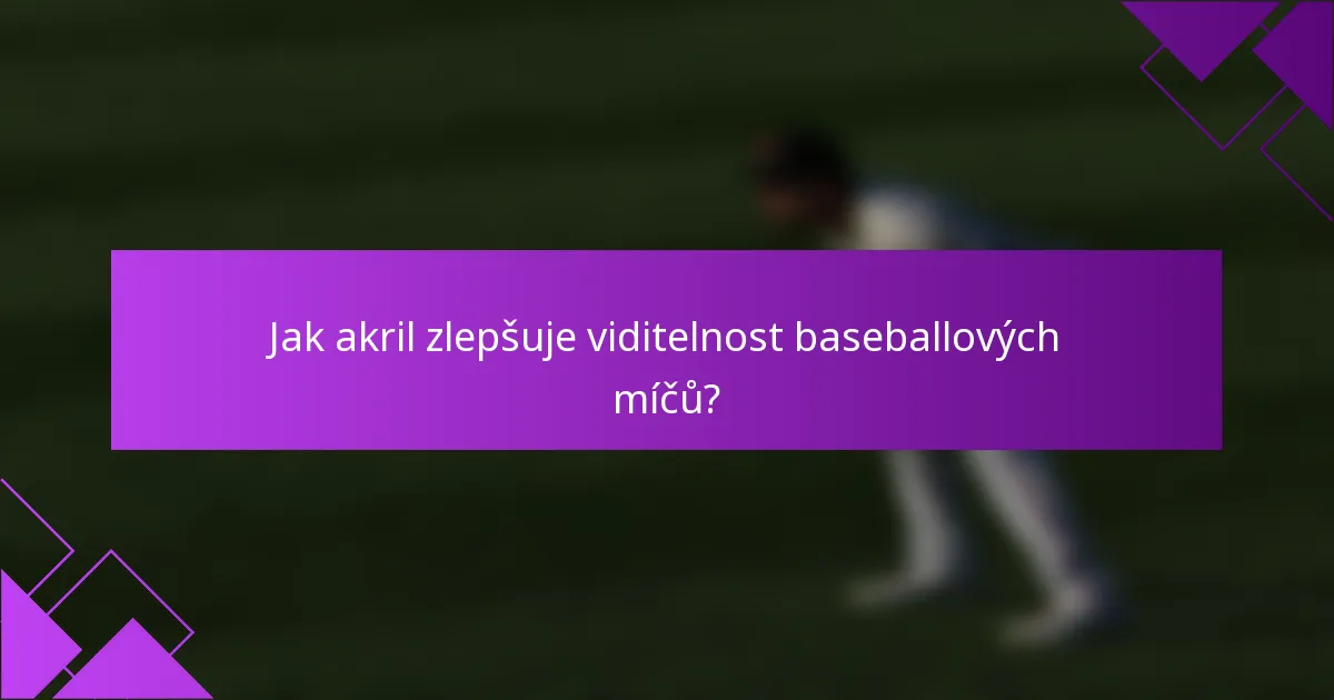 Jak akril zlepšuje viditelnost baseballových míčů?
