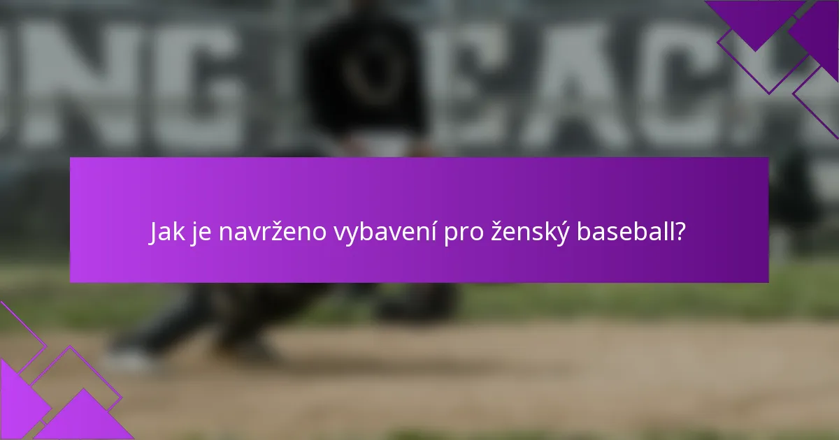 Jak je navrženo vybavení pro ženský baseball?