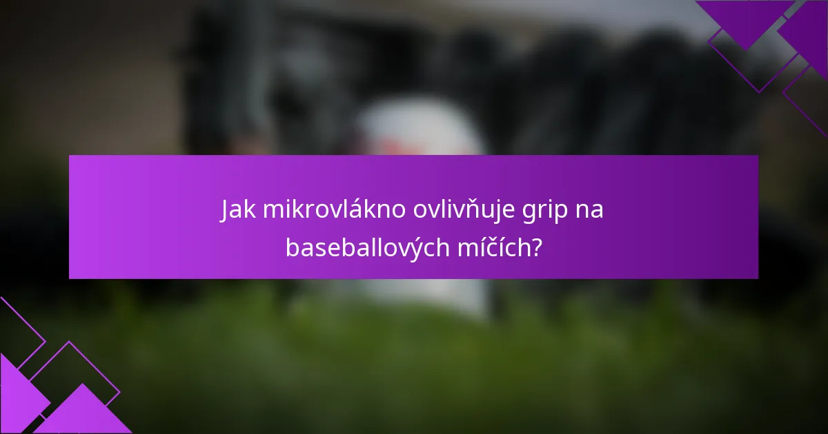 Jak mikrovlákno ovlivňuje grip na baseballových míčích?