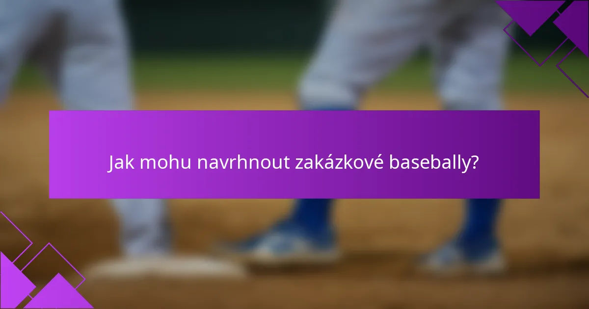 Jak mohu navrhnout zakázkové basebally?