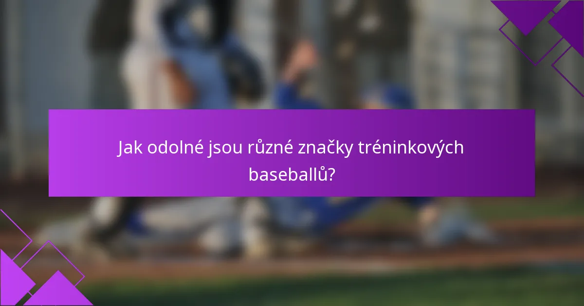 Jak odolné jsou různé značky tréninkových baseballů?