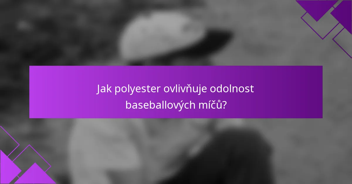 Jak polyester ovlivňuje odolnost baseballových míčů?