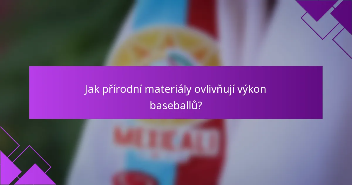 Jak přírodní materiály ovlivňují výkon baseballů?