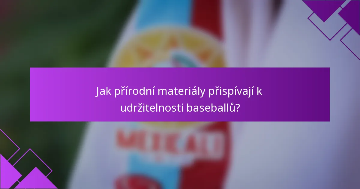 Jak přírodní materiály přispívají k udržitelnosti baseballů?