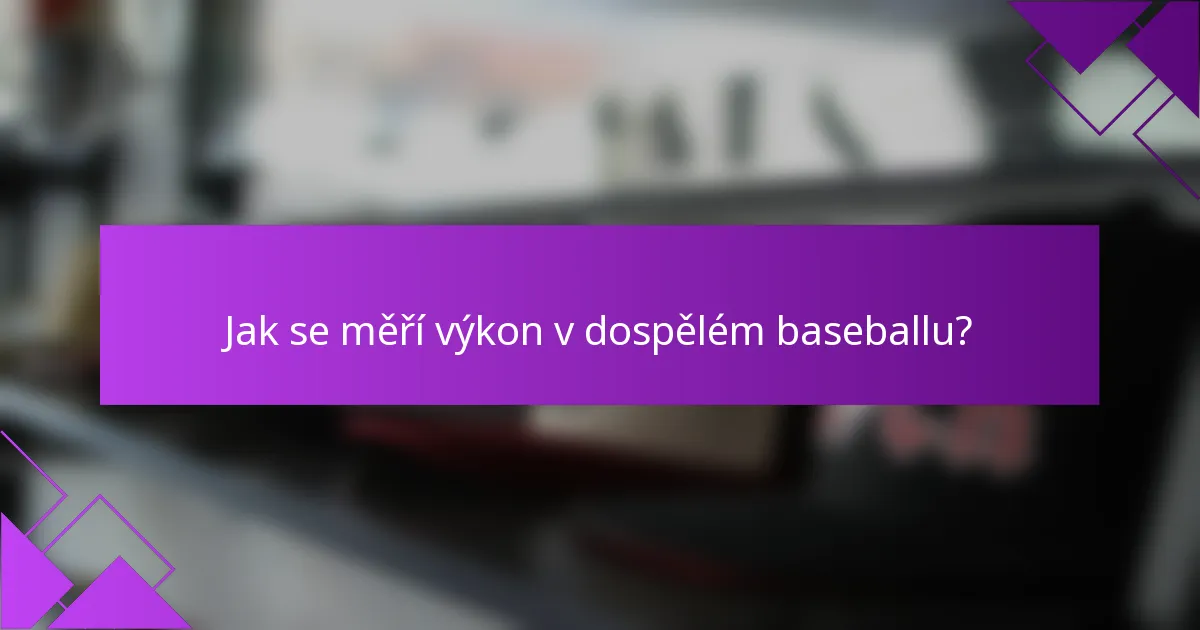 Jak se měří výkon v dospělém baseballu?