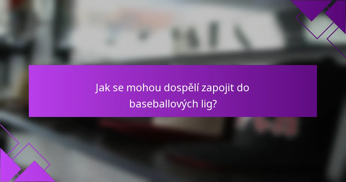Jak se mohou dospělí zapojit do baseballových lig?
