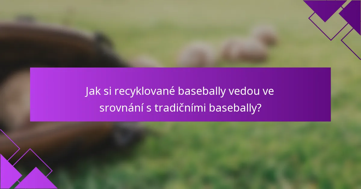 Jak si recyklované basebally vedou ve srovnání s tradičními basebally?