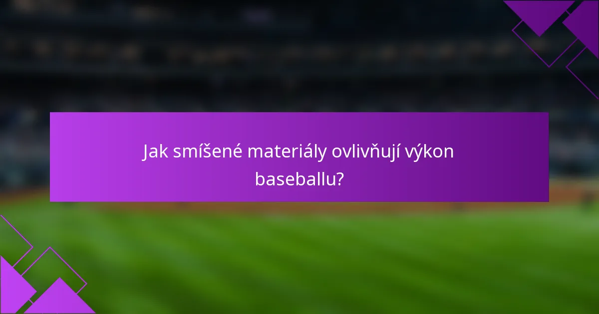 Jak smíšené materiály ovlivňují výkon baseballu?