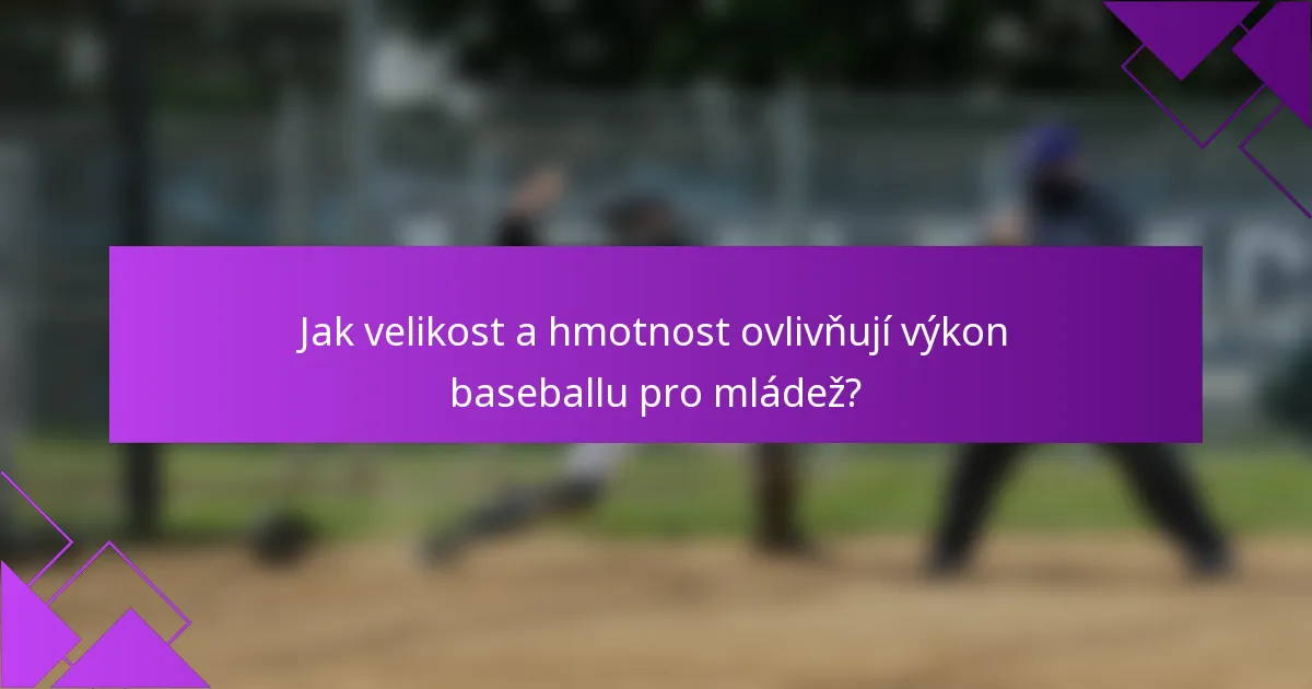 Jak velikost a hmotnost ovlivňují výkon baseballu pro mládež?
