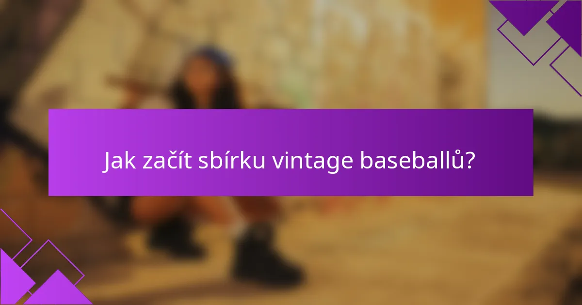 Jak začít sbírku vintage baseballů?
