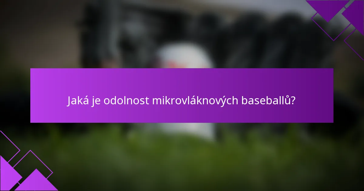 Jaká je odolnost mikrovláknových baseballů?