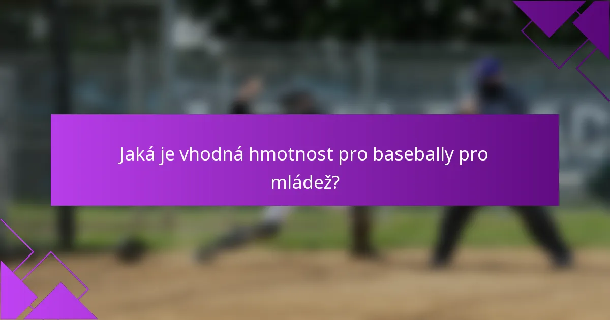 Jaká je vhodná hmotnost pro basebally pro mládež?