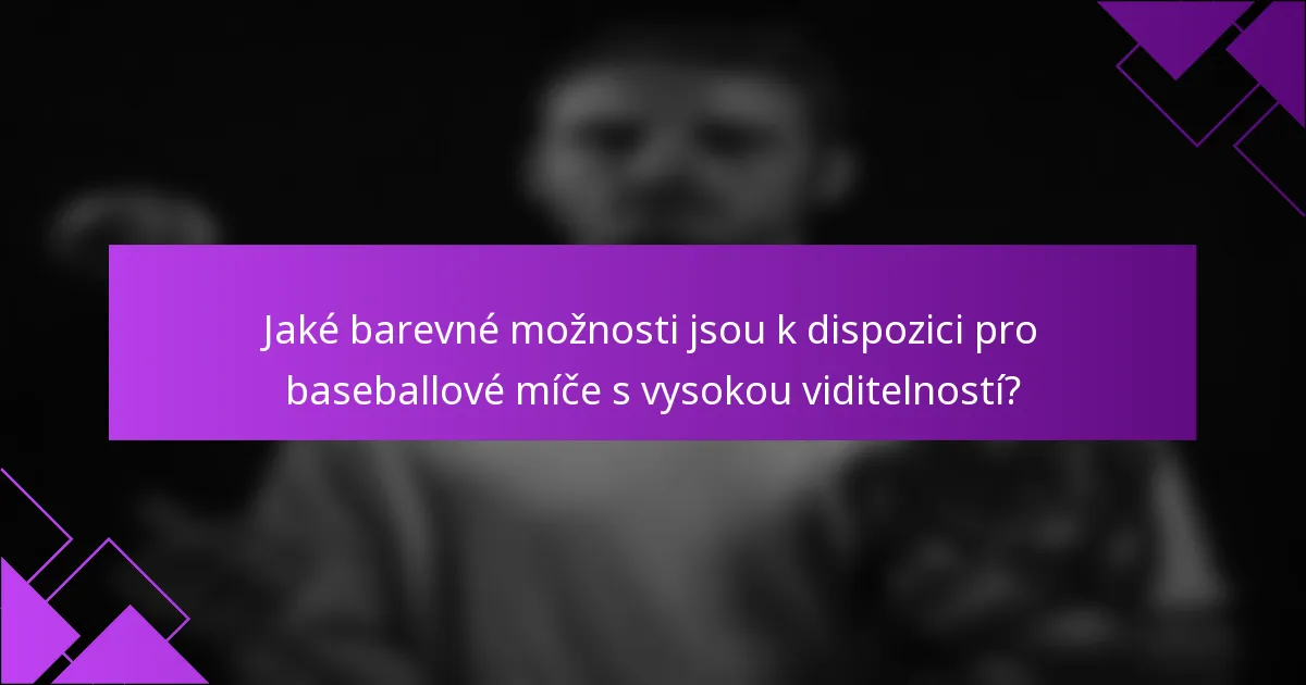 Jaké barevné možnosti jsou k dispozici pro baseballové míče s vysokou viditelností?