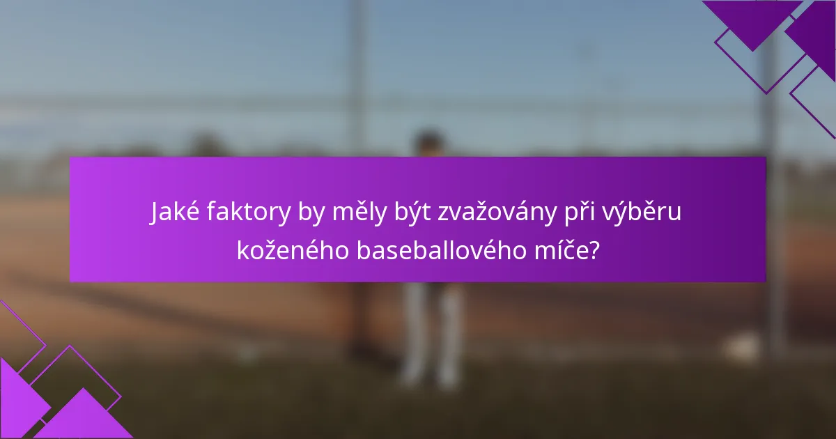 Jaké faktory by měly být zvažovány při výběru koženého baseballového míče?
