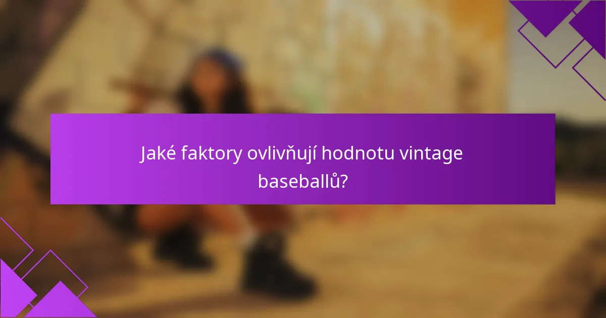 Jaké faktory ovlivňují hodnotu vintage baseballů?