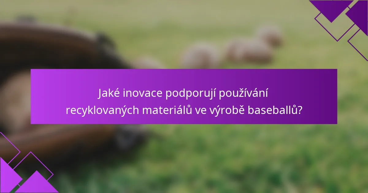 Jaké inovace podporují používání recyklovaných materiálů ve výrobě baseballů?