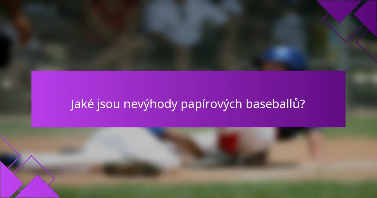 Jaké jsou nevýhody papírových baseballů?