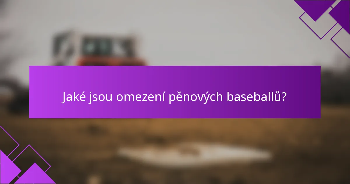 Jaké jsou omezení pěnových baseballů?