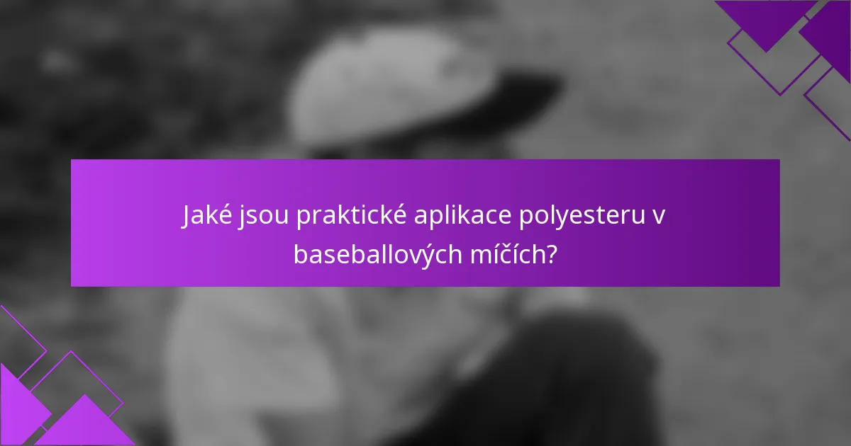 Jaké jsou praktické aplikace polyesteru v baseballových míčích?