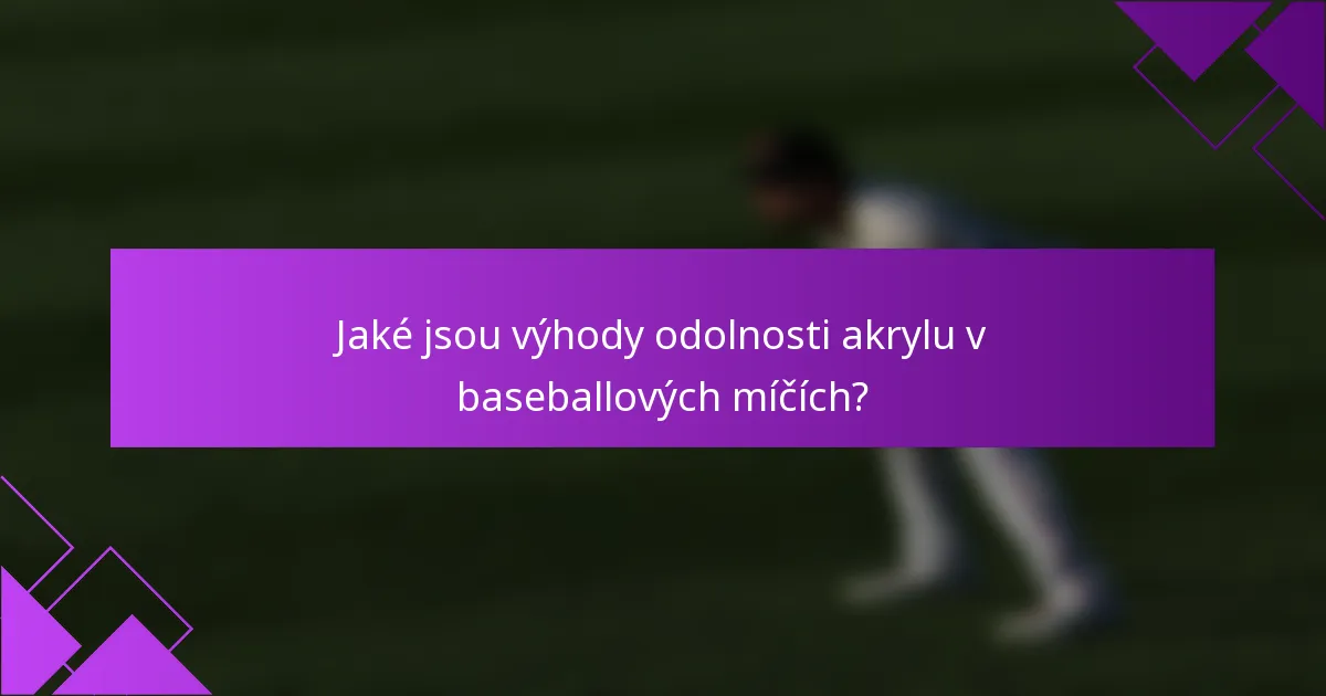 Jaké jsou výhody odolnosti akrylu v baseballových míčích?