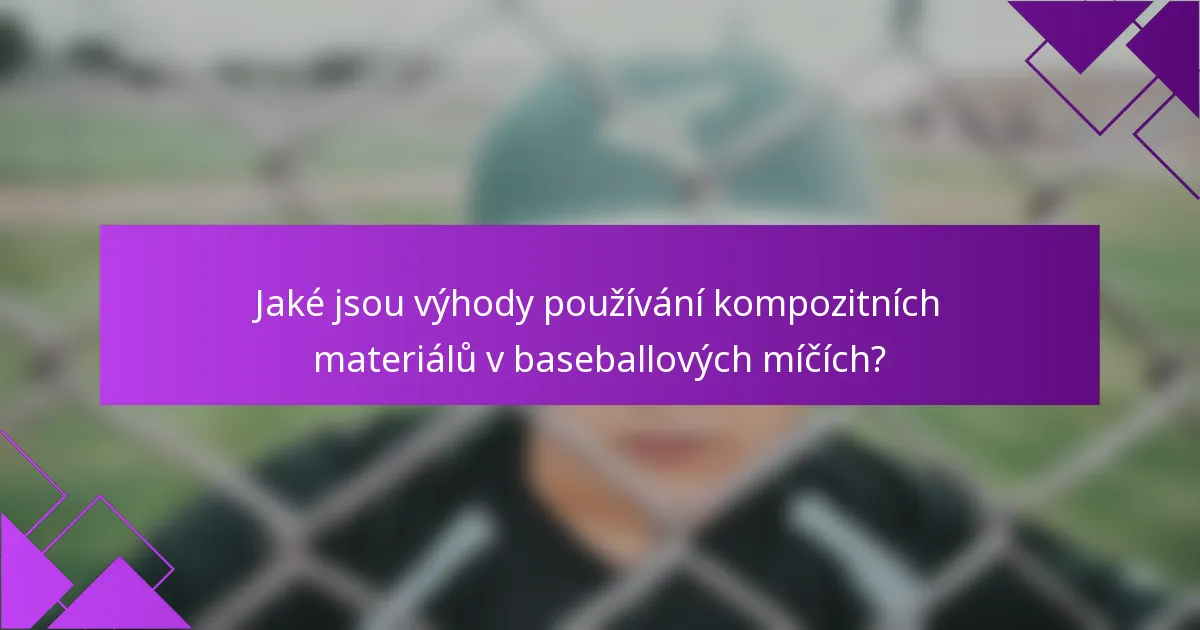 Jaké jsou výhody používání kompozitních materiálů v baseballových míčích?