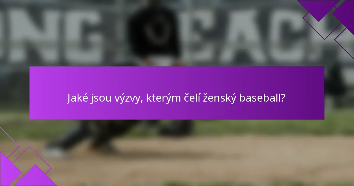 Jaké jsou výzvy, kterým čelí ženský baseball?