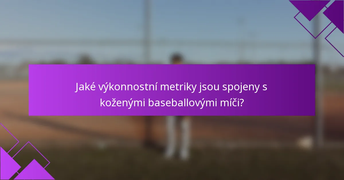 Jaké výkonnostní metriky jsou spojeny s koženými baseballovými míči?