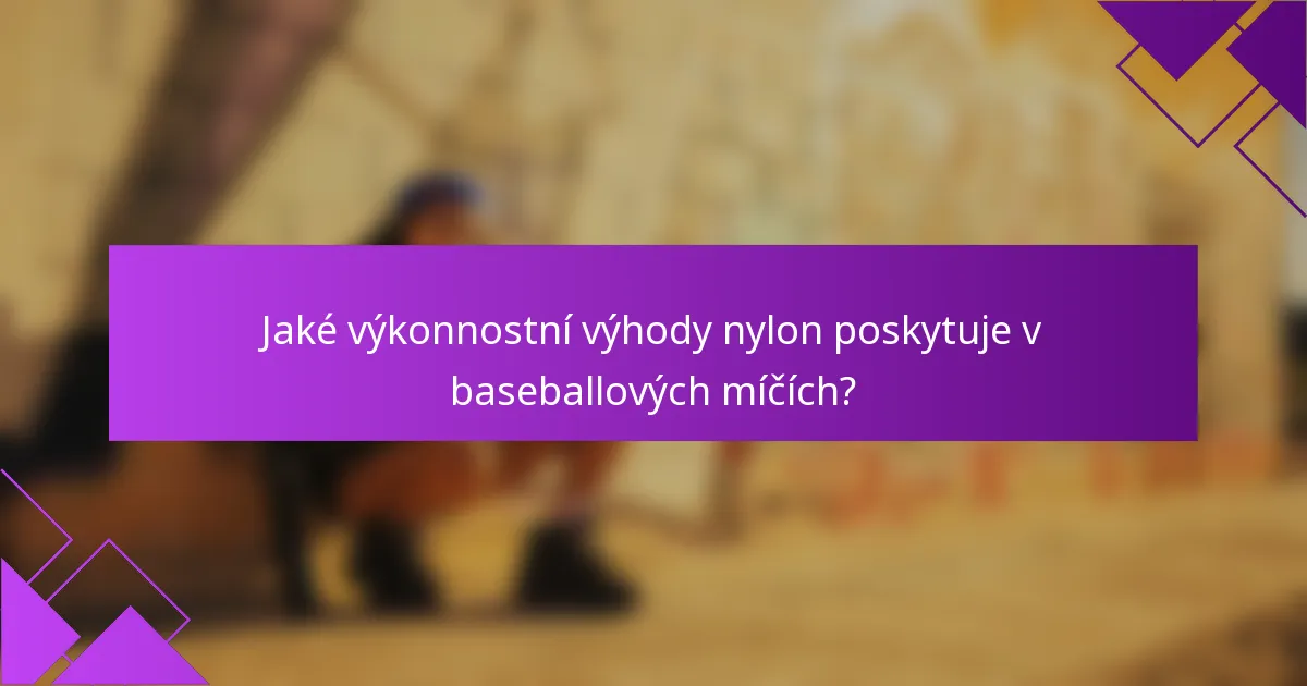 Jaké výkonnostní výhody nylon poskytuje v baseballových míčích?