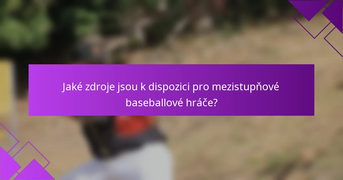 Jaké zdroje jsou k dispozici pro mezistupňové baseballové hráče?