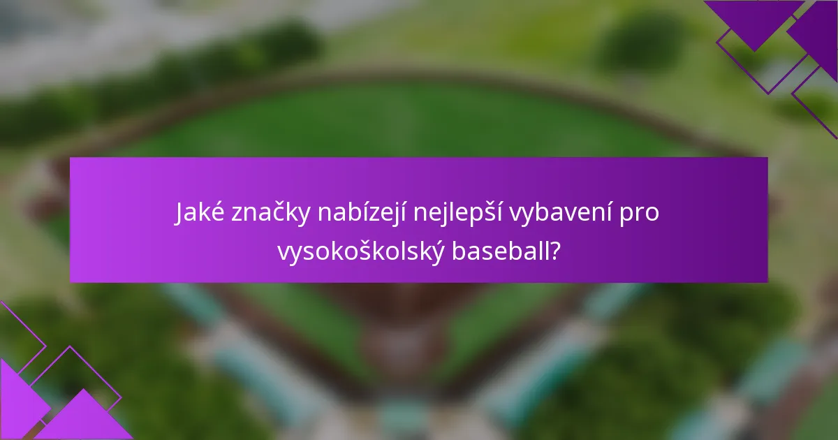 Jaké značky nabízejí nejlepší vybavení pro vysokoškolský baseball?