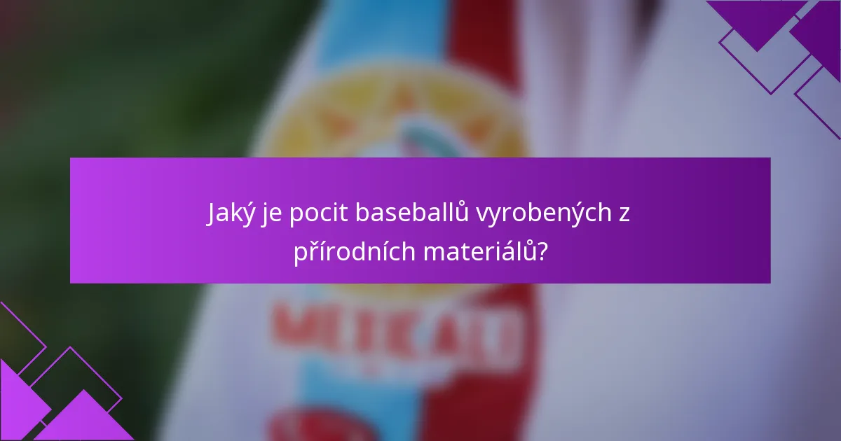 Jaký je pocit baseballů vyrobených z přírodních materiálů?