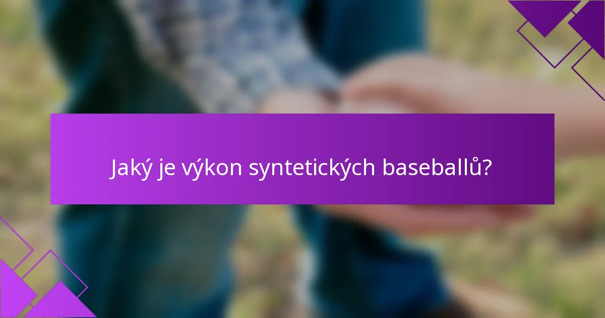 Jaký je výkon syntetických baseballů?
