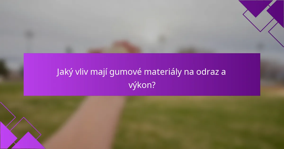 Jaký vliv mají gumové materiály na odraz a výkon?