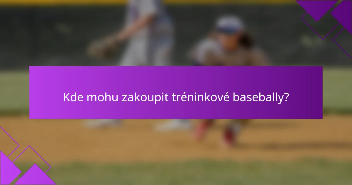 Kde mohu zakoupit tréninkové basebally?