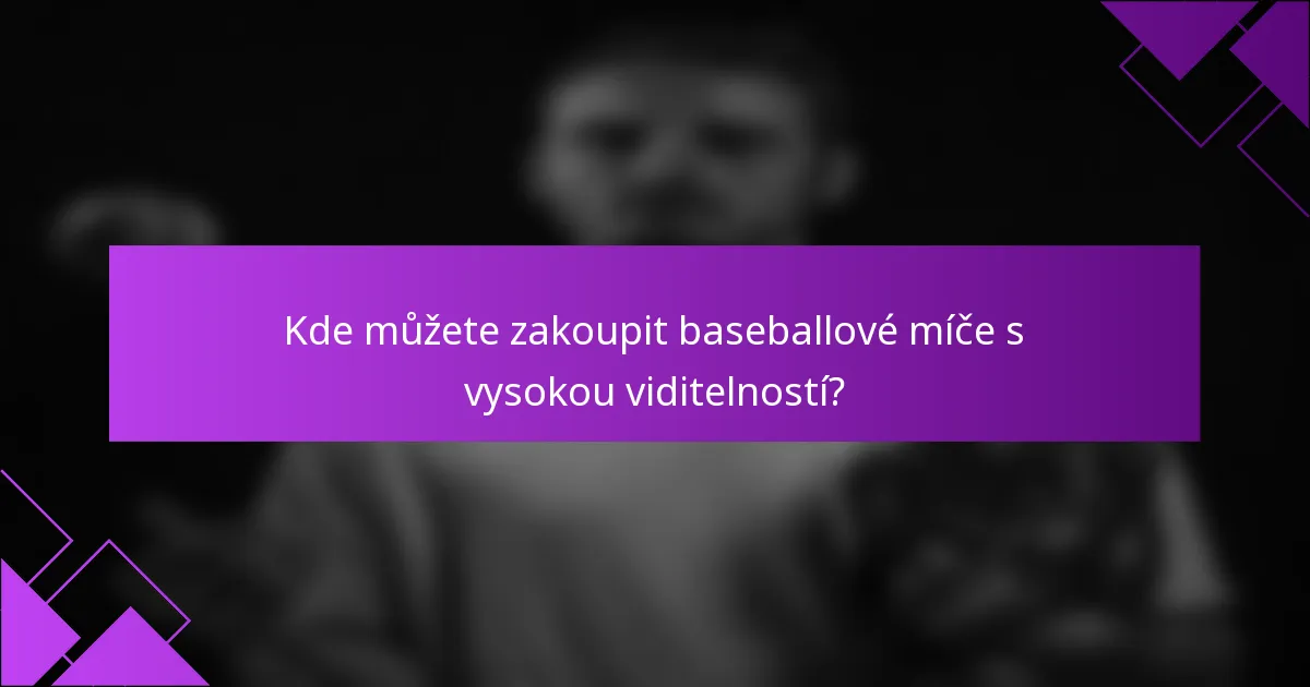 Kde můžete zakoupit baseballové míče s vysokou viditelností?
