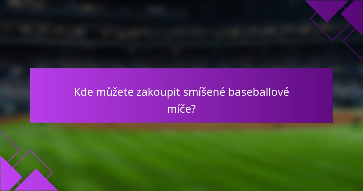 Kde můžete zakoupit smíšené baseballové míče?