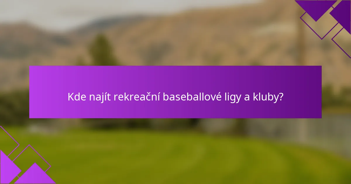 Kde najít rekreační baseballové ligy a kluby?
