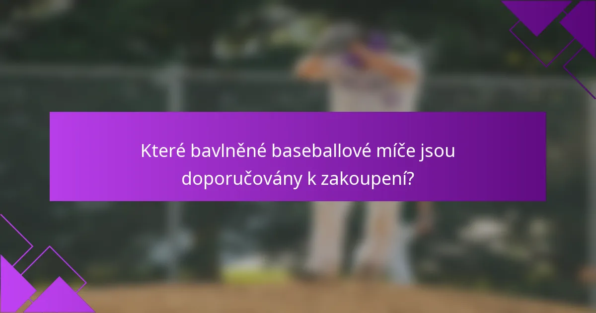 Které bavlněné baseballové míče jsou doporučovány k zakoupení?
