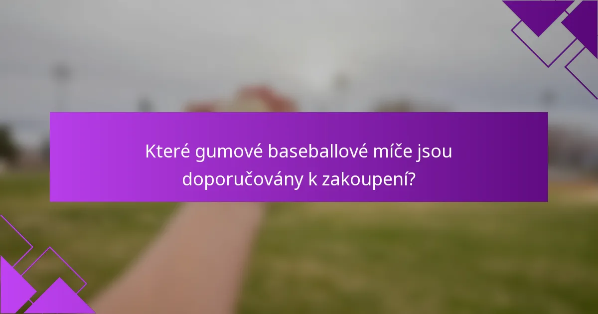 Které gumové baseballové míče jsou doporučovány k zakoupení?