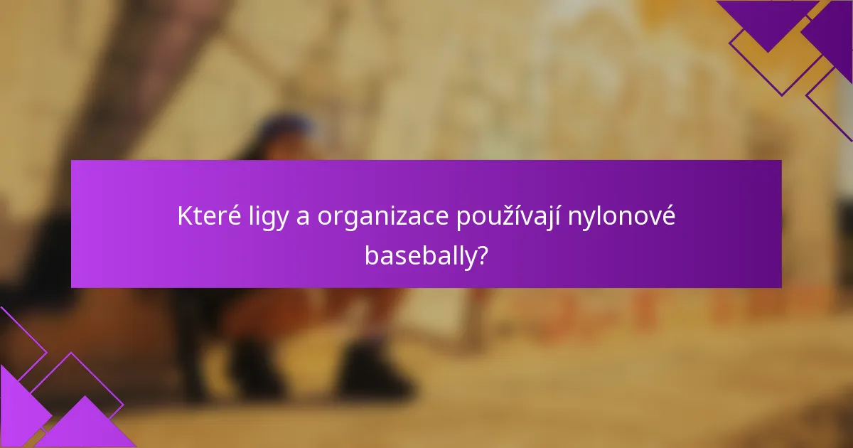 Které ligy a organizace používají nylonové basebally?