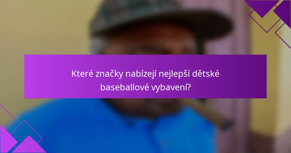 Které značky nabízejí nejlepší dětské baseballové vybavení?